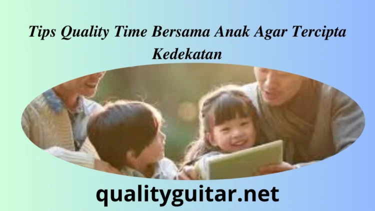 tips quality time bersama anak